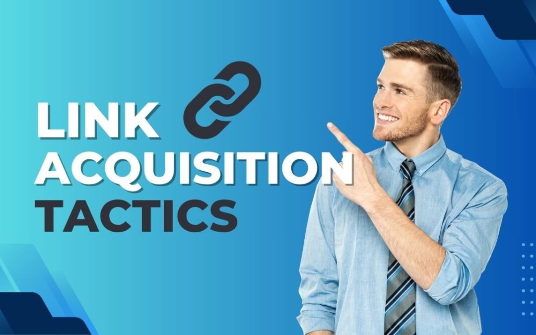 10 Powerful Link Acquisition Tactics You’re Not Using (But Should Be)
