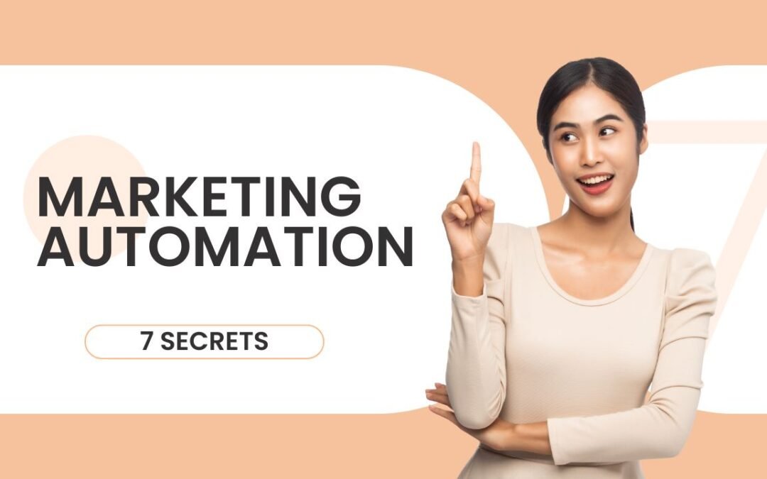 7 Secrets Explosifs du Marketing Automation que Personne ne Vous Révèlera