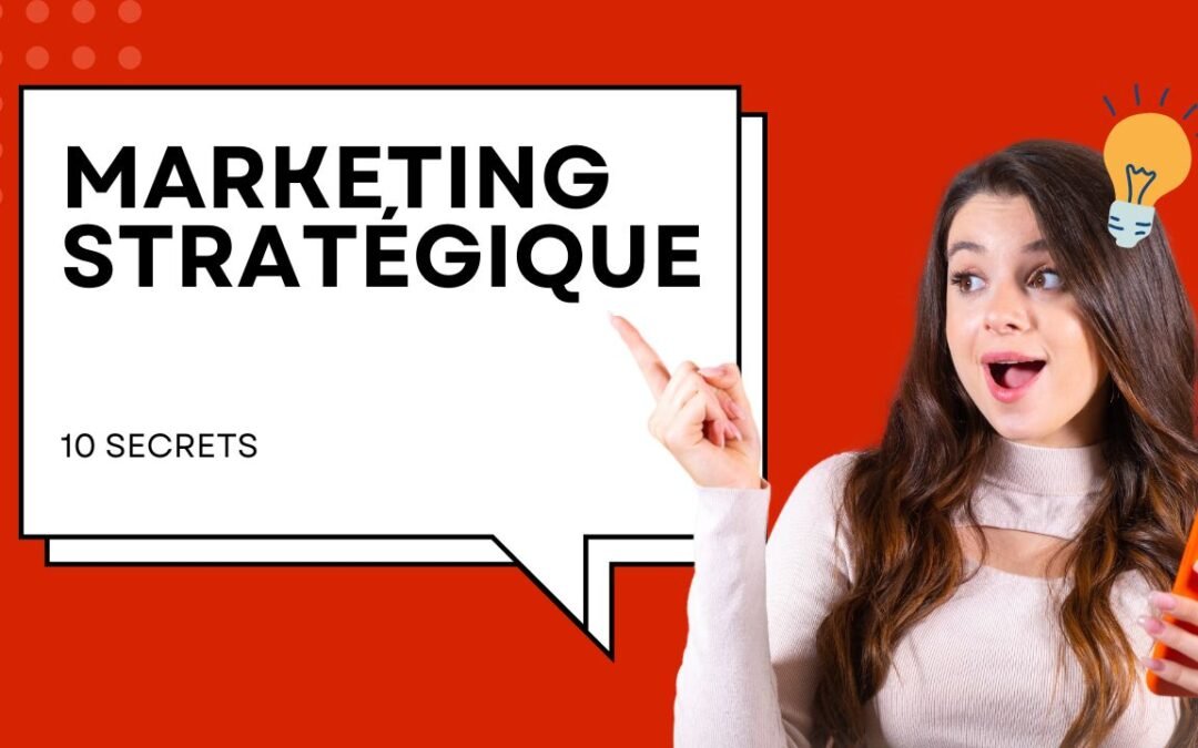 10 Secrets Puissants du Marketing Stratégique que les Pros Ne Révèlent Jamais