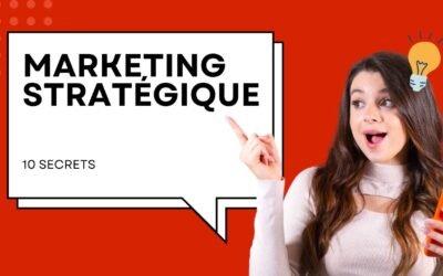 10 Secrets Puissants du Marketing Stratégique que les Pros Ne Révèlent Jamais