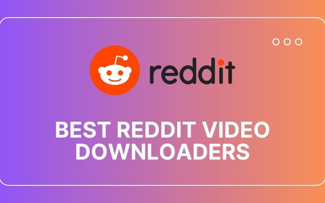 7 Best Reddit Video Downloaders That Actually Work