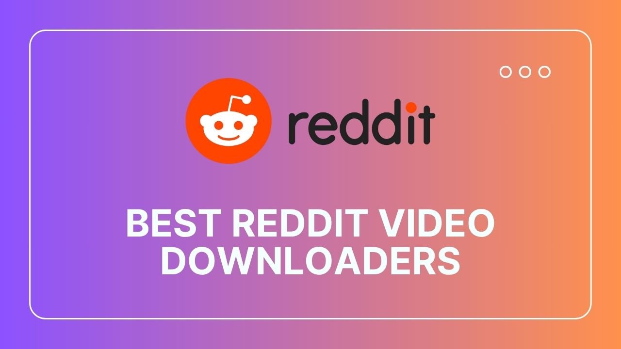 Best Reddit Video Downloaders