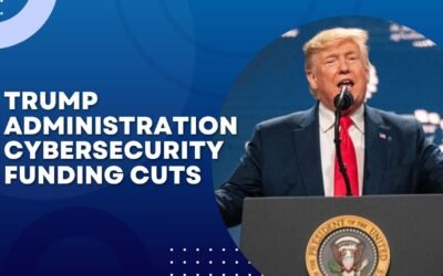 5 Things to Know About Trump Administration Cybersecurity Funding Cuts