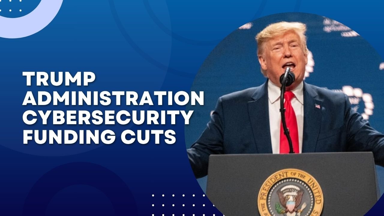 trump administration cybersecurity funding cuts